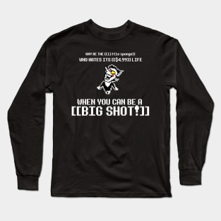 NOW'S YOUR CHANCE TO BE A BIG SHOT ! Long Sleeve T-Shirt